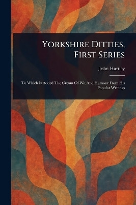 Yorkshire Ditties, First Series(English, Paperback, Hartley John)