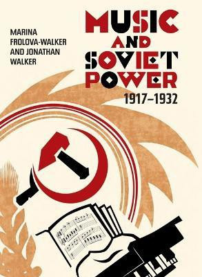 Music and Soviet Power, 1917-1932(English, Hardcover, Frolova-Walker Marina Professor)