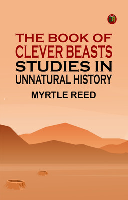 The Book of Clever Beasts: Studies in Unnatural History(Paperback, Myrtle Reed)