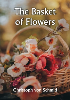 The Basket of Flowers(Paperback, Christoph von Schmid)