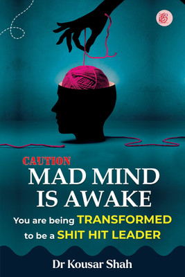 Caution Mad Mind Is Awake - You Are Being Transformed To Be A Shit Hit Leader(Paperback, Dr Kousar Shah)