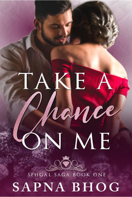 Take a Chance On Me  - Sehgal Family & Friends Book 1(English, Paperback, Sapna Bhog)