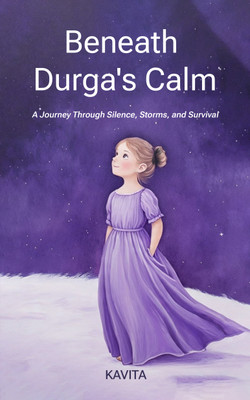 Beneath Durga's Calm : A Journey Through Silence, Storms, and Survival(Paperback, Kavithaa)