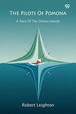 The Pilots Of Pomona A Story Of The Orkney Islands(Paperback, Robert Leighton)