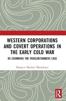 Western Corporations and Covert Operations in the early Cold War(English, Paperback, Manchester Margaret Muranyi)
