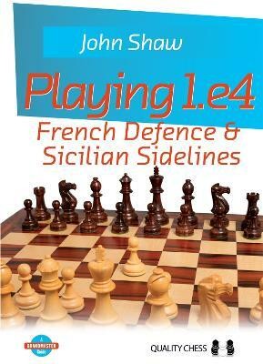 Playing 1.e4 - French Defence and Sicilian Sidelines(English, Paperback, Shaw John)