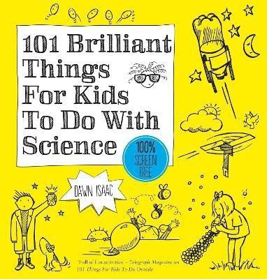 101 Brilliant Things For Kids to do With Science(English, Paperback, Isaac Dawn)