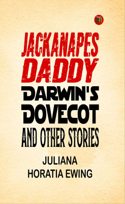 Jackanapes, Daddy Darwin's Dovecot and Other Stories(Paperback, Juliana Horatia Ewing)