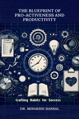 The Blueprint of Pro-Activeness and Productivity(English, Paperback, Dr. Minakshi Bansal)