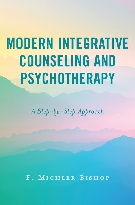 Modern Integrative Counseling and Psychotherapy(English, Paperback, Bishop F. Michler)