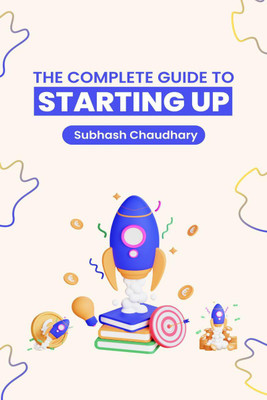 THE COMPLETE GUIDE TO STARTING UP(English, Paperback, Subhash Chaudhary)