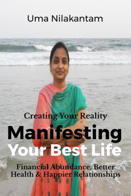 Manifesting Your Best Life  - Manifest any thing in your life, such as Financial Abundance, Better Health, and Happier Relationships.(English, Paperback, Nilakantam Uma)