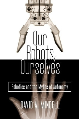 Our Robots, Ourselves(English, Hardcover, Mindell David A.)