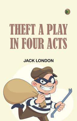 Theft A Play In Four Acts(Paperback, Jack London)