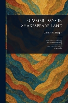 Summer Days in Shakespeare Land(English, Paperback, Harper Charles G (Charles George))
