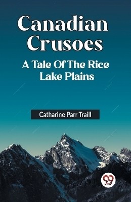 Canadian Crusoes A Tale Of The Rice Lake Plains(English, Paperback, Parr Traill Catharine)