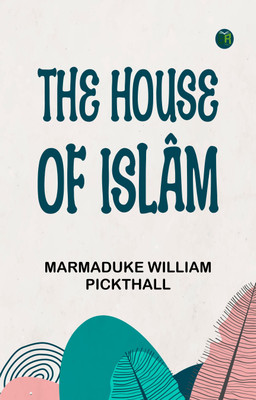 The House of Islâm(Paperback, Marmaduke William Pickthall)