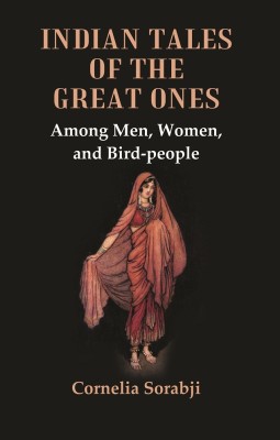 Indian Tales of the Great Ones : Among Men, Women, and Bird-people [Hardcover](Hardcover, Cornelia Sorabji)
