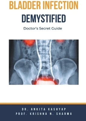 Bladder Infection Demystified(English, Paperback, Kashyap Ankita Dr)