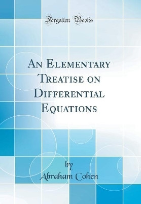 An Elementary Treatise on Differential Equations (Classic Reprint)(English, Hardcover, Cohen Abraham)