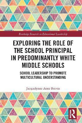 Exploring the Role of the School Principal in Predominantly White Middle Schools(English, Paperback, Boivin Jacquelynne Anne)