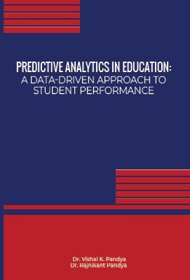 Predictive Analytics in Education: A Data- Driven Approach to Student Performance(Paperback, Dr. Vishal K. Pandya ,Dr. Rajnikant Pandya)