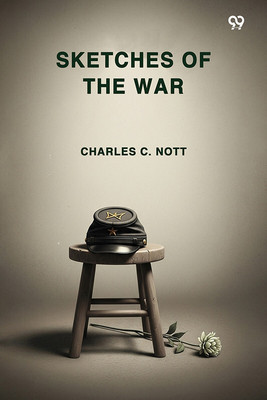 Sketches Of The War(Paperback, Charles C. Nott)
