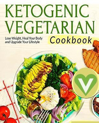 Vegetarian Keto Diet For Beginners - A Detailed Cookbook with Delicious Recipes to Lose Weight Naturally with Tasty Seasonal Dishes and the Complete Guide to Always Stay Fit(English, Paperback, Fried)