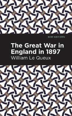 The Great War in England in 1897(English, Hardcover, Queux William Le)