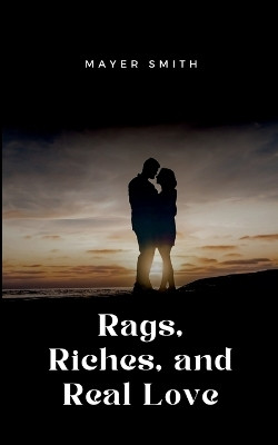 Rags, Riches, and Real Love(English, Paperback, Smith Mayer)