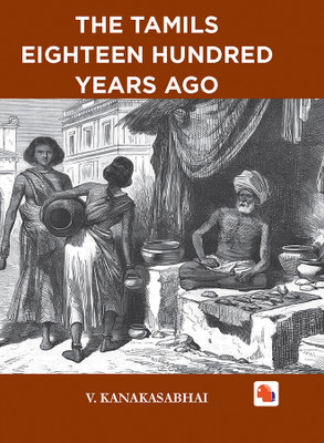 The Tamils Eighteen Hundred Years Ago(Hardcover, V. KANAKASABHAI)