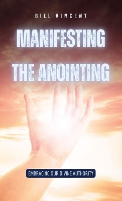 Manifesting the Anointing(English, Hardcover, Vincent Bill)