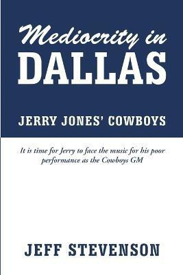 Mediocrity In Dallas - Jerry Jones' Cowboys(English, Paperback, Stevenson Jeff)