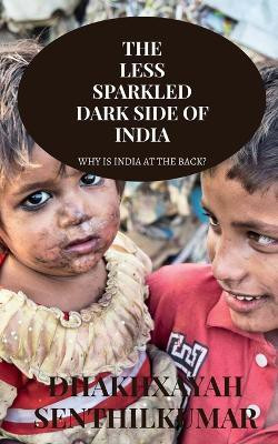 The Less Sparkled Dark Side of India(English, Paperback, Senthilkumar Dhakhxayah)