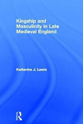 Kingship and Masculinity in Late Medieval England(English, Hardcover, Lewis Katherine)
