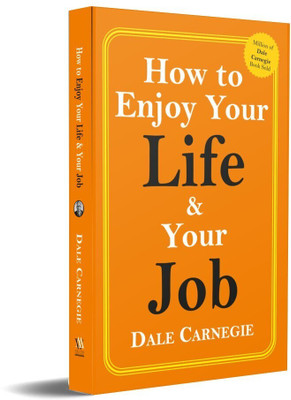 How To Enjoy Your Life And Your Job  - Book on Personal Development(Paperback, Dale Carnegie)
