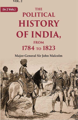 The Political History of India, from 1784 to 1823 2nd [Hardcover](Hardcover, Major - General Sir John Malcolm)