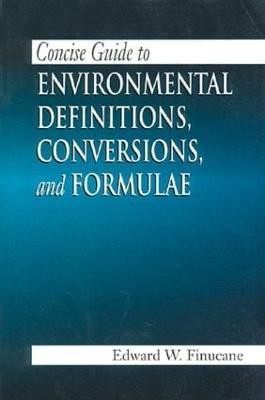 Concise Guide to Environmental Definitions, Conversions, and Formulae(English, Paperback, Finucane Edward W.)