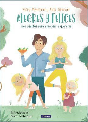 Alegres y felices: tres cuentos para aprender a quererse / Cheerful and happy. T hree Stories to Learn How to Love Yourself(Spanish, Hardcover, Montero Patry)