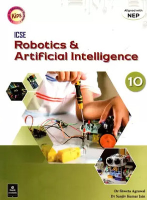 Kips Robotics & Artificial Intelligence For ICSE Class-10(Paperback, Dr. Shweta Agrawal, Dr. Sanjiv Kumar Jain)