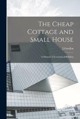 The Cheap Cottage and Small House(English, Paperback, Allen J Gordon 1885-)