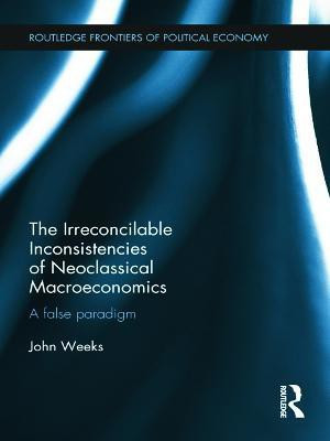 The Irreconcilable Inconsistencies of Neoclassical Macroeconomics(English, Hardcover, Weeks John)
