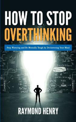 How to Stop Overthinking(English, Paperback, Henry Raymond)
