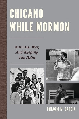Chicano While Mormon(English, Electronic book text, Garcia Ignacio M)