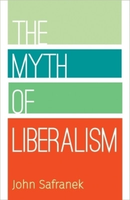The Myth of Liberalism(English, Paperback, Safranek John)