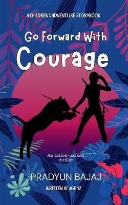 Go Forward with Courage(English, Paperback, Pradyun Bajaj)