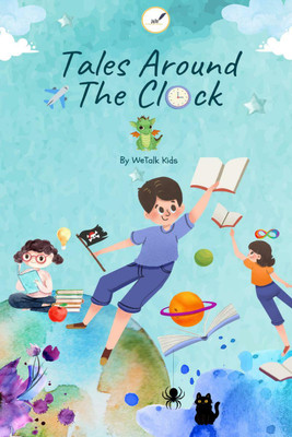 Tales Around The Clock  - A Short Story Collection by WeTalk Kids(English, Paperback, Wetalk Writers)