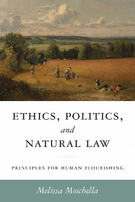 Ethics, Politics, and Natural Law(English, Hardcover, Moschella Melissa)
