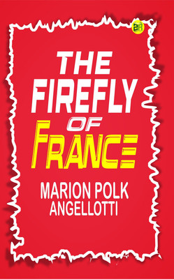 The Firefly of France(Paperback, Marion Polk Angellotti)