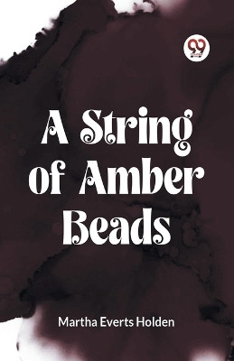 A STRING OF AMBER BEADS (Edition2023)(English, Paperback, Everts Holden Martha)
